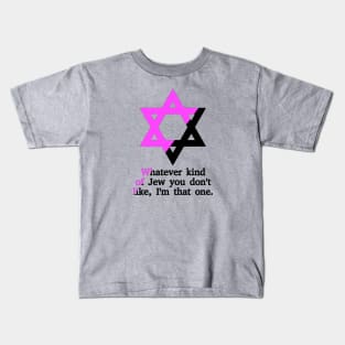 Whatever Kind Of Jew You Don't Like, I'm That One (Queer Anarchist Colors) Kids T-Shirt